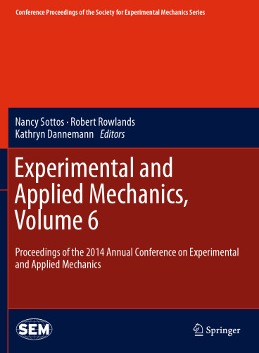 Experimental and Applied Mechanics, Volume 6: Proceedings of the 2014 Annual Conference on Experimental and Applied Mechanics