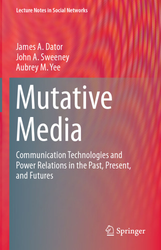Mutative Media: Communication Technologies and Power Relations in the Past, Present, and Futures