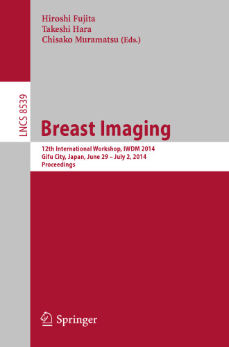 Breast Imaging: 12th International Workshop, IWDM 2014, Gifu City, Japan, June 29 – July 2, 2014. Proceedings