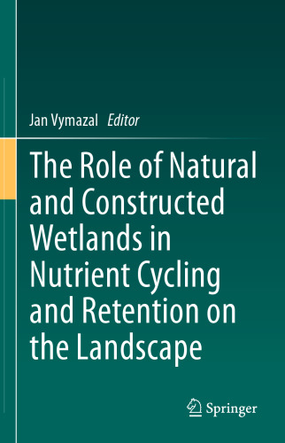 The Role of Natural and Constructed Wetlands in Nutrient Cycling and Retention on the Landscape