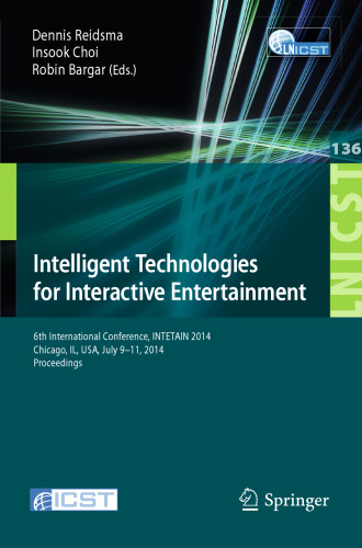 Intelligent Technologies for Interactive Entertainment: 6th International Conference, INTETAIN 2014, Chicago, IL, USA, July 9-11, 2014. Proceedings