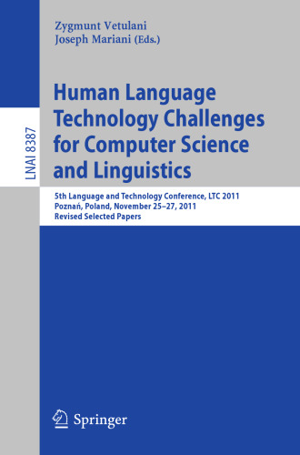 Human Language Technology Challenges for Computer Science and Linguistics: 5th Language and Technology Conference, LTC 2011, Poznań, Poland, November 25--27, 2011, Revised Selected Papers