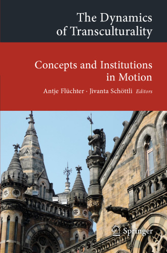 The Dynamics of Transculturality: Concepts and Institutions in Motion