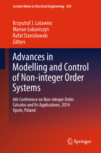 Advances in Modelling and Control of Non-integer-Order Systems: 6th Conference on Non-integer Order Calculus and Its Applications, 2014 Opole, Poland