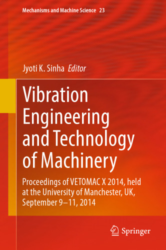 Vibration Engineering and Technology of Machinery: Proceedings of VETOMAC X 2014, held at the University of Manchester, UK, September 9-11, 2014