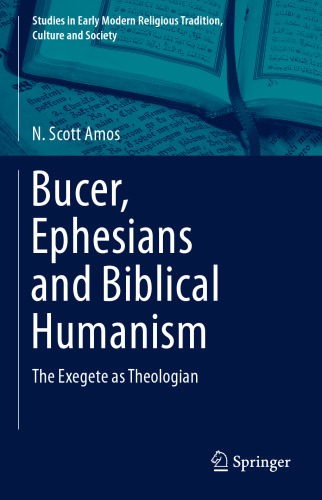 Bucer, Ephesians and Biblical Humanism: The Exegete as Theologian