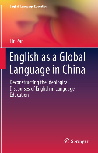 English as a Global Language in China: Deconstructing the Ideological Discourses of English in Language Education