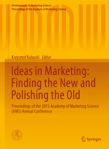 Ideas in Marketing: Finding the New and Polishing the Old: Proceedings of the 2013 Academy of Marketing Science (AMS) Annual Conference