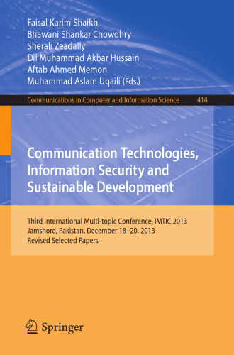 Communication Technologies, Information Security and Sustainable Development: Third International Multi-topic Conference, IMTIC 2013, Jamshoro, Pakistan, December 18--20, 2013, Revised Selected Papers