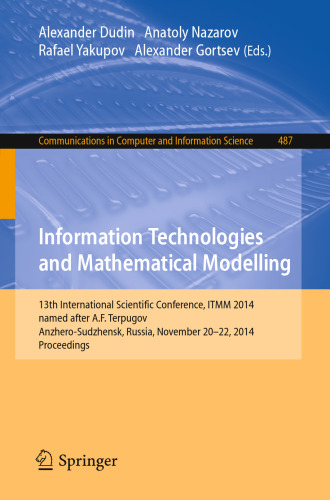 Information Technologies and Mathematical Modelling: 13th International Scientific Conference, ITMM 2014, named after A.F. Terpugov, Anzhero-Sudzhensk, Russia, November 20-22, 2014. Proceedings