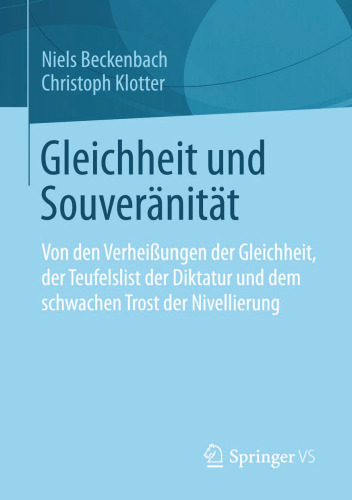 Gleichheit und Souveränität: Von den Verheißungen der Gleichheit, der Teufelslist der Diktatur und dem schwachen Trost der Nivellierung