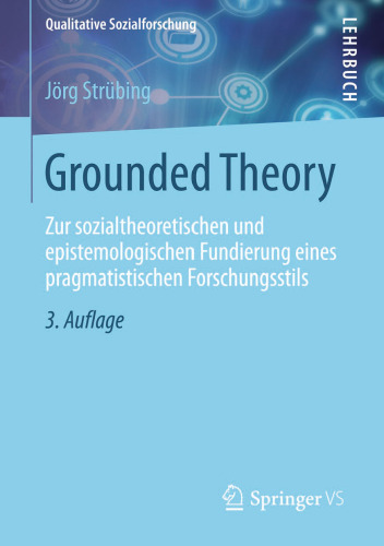 Grounded Theory: Zur sozialtheoretischen und epistemologischen Fundierung eines pragmatistischen Forschungsstils