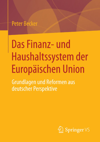 Das Finanz- und Haushaltssystem der Europäischen Union: Grundlagen und Reformen aus deutscher Perspektive