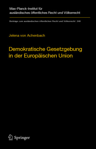 Demokratische Gesetzgebung in der Europäischen Union: Theorie und Praxis der dualen Legitimationsstruktur europäischer Hoheitsgewalt