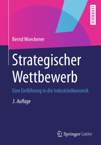 Strategischer Wettbewerb: Eine Einführung in die Industrieökonomik
