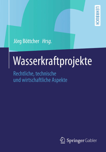 Wasserkraftprojekte: Rechtliche, technische und wirtschaftliche Aspekte