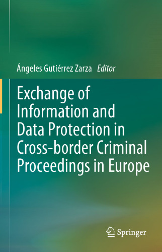 Exchange of Information and Data Protection in Cross-border Criminal Proceedings in Europe