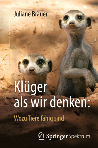 Klüger als wir denken: Wozu Tiere fähig sind