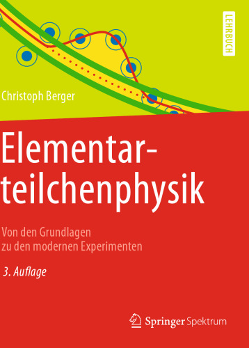 Elementarteilchenphysik: Von den Grundlagen zu den modernen Experimenten