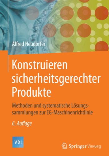 Konstruieren sicherheitsgerechter Produkte: Methoden und systematische Lösungssammlungen zur EG-Maschinenrichtlinie