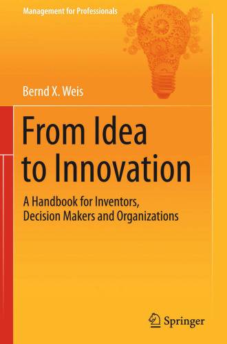 From Idea to Innovation: A Handbook for Inventors, Decision Makers and Organizations
