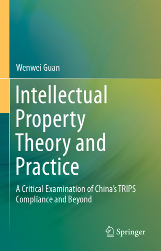 Intellectual Property Theory and Practice: A Critical Examination of China’s TRIPS Compliance and Beyond