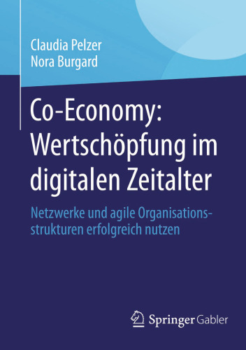 Co-Economy: Wertschöpfung im digitalen Zeitalter: Netzwerke und agile Organisationsstrukturen erfolgreich nutzen