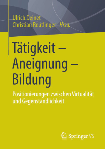 Tätigkeit - Aneignung - Bildung: Positionierungen zwischen Virtualität und Gegenständlichkeit