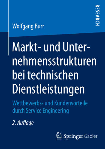 Markt- und Unternehmensstrukturen bei technischen Dienstleistungen: Wettbewerbs- und Kundenvorteile durch Service Engineering