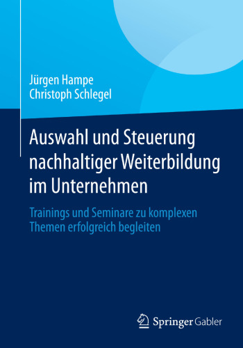 Auswahl und Steuerung nachhaltiger Weiterbildung im Unternehmen: Trainings und Seminare zu komplexen Themen erfolgreich begleiten
