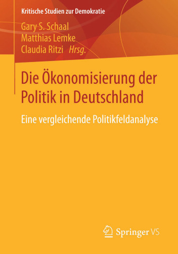Die Ökonomisierung der Politik in Deutschland: Eine vergleichende Politikfeldanalyse