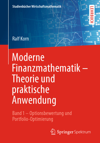Moderne Finanzmathematik – Theorie und praktische Anwendung: Band 1 – Optionsbewertung und Portfolio-Optimierung