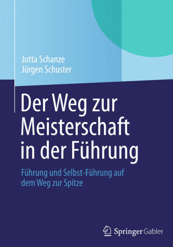 Der Weg zur Meisterschaft in der Führung: Führung und Selbst-Führung auf dem Weg zur Spitze
