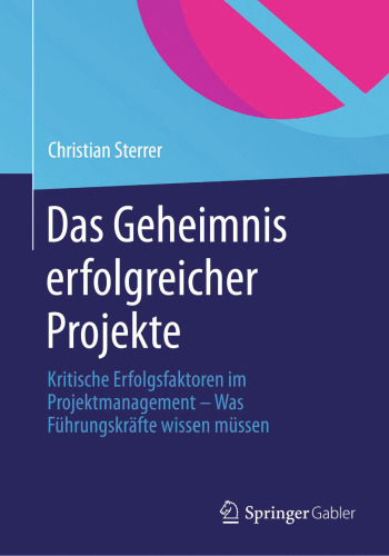 Das Geheimnis erfolgreicher Projekte: Kritische Erfolgsfaktoren im Projektmanagement – Was Führungskräfte wissen müssen