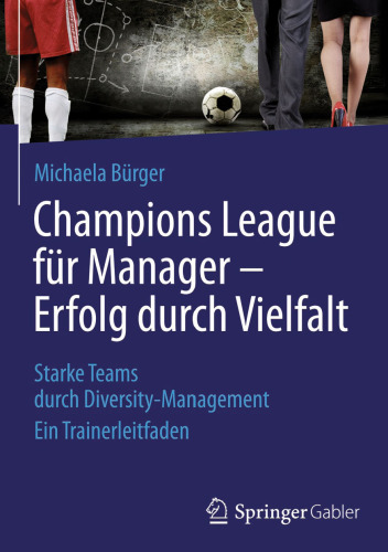 Champions League für Manager – Erfolg durch Vielfalt: Starke Teams durch Diversity-Management Ein Trainerleitfaden