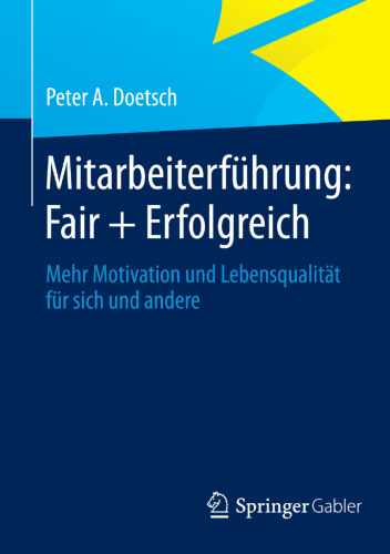 Mitarbeiterführung: Fair + Erfolgreich: Mehr Motivation und Lebensqualität für sich und andere
