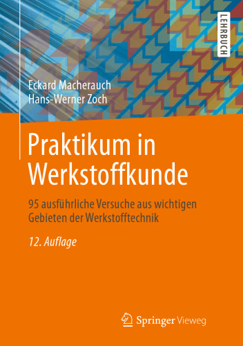 Praktikum in Werkstoffkunde: 95 ausführliche Versuche aus wichtigen Gebieten der Werkstofftechnik