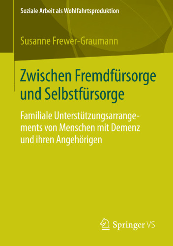 Zwischen Fremdfürsorge und Selbstfürsorge: Familiale Unterstützungsarrangements von Menschen mit Demenz und ihren Angehörigen
