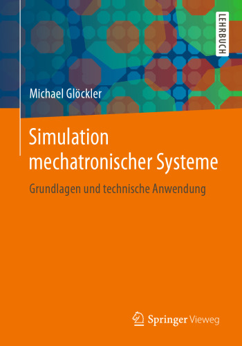 Simulation mechatronischer Systeme: Grundlagen und technische Anwendung