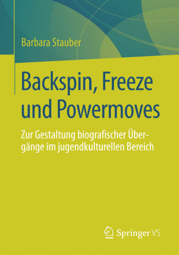 Backspin, Freeze und Powermoves: Zur Gestaltung biografischer Übergänge im jugendkulturellen Bereich
