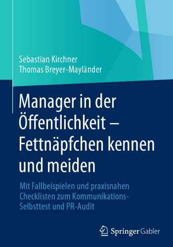 Manager in der Öffentlichkeit - Fettnäpfchen kennen und meiden: Mit Fallbeispielen und praxisnahen Checklisten zum Kommunikations-Selbsttest und PR-Audit