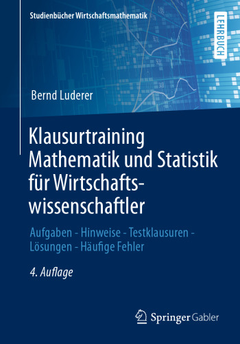 Klausurtraining Mathematik und Statistik für Wirtschaftswissenschaftler: Aufgaben - Hinweise - Testklausuren - Lösungen - Häufige Fehler