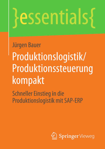 Produktionslogistik/Produktionssteuerung kompakt: Schneller Einstieg in die Produktionslogistik mit SAP-ERP
