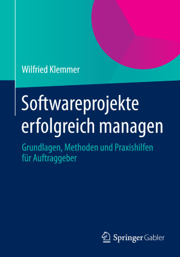 Softwareprojekte erfolgreich managen: Grundlagen, Methoden und Praxishilfen für Auftraggeber