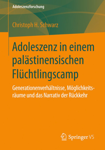 Adoleszenz in einem palästinensischen Flüchtlingscamp: Generationenverhältnisse, Möglichkeitsräume und das Narrativ der Rückkehr