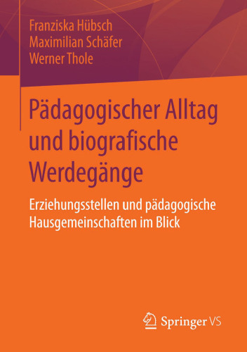 Pädagogischer Alltag und biografische Werdegänge: Erziehungsstellen und pädagogische Hausgemeinschaften im Blick