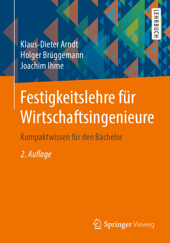 Festigkeitslehre für Wirtschaftsingenieure: Kompaktwissen für den Bachelor