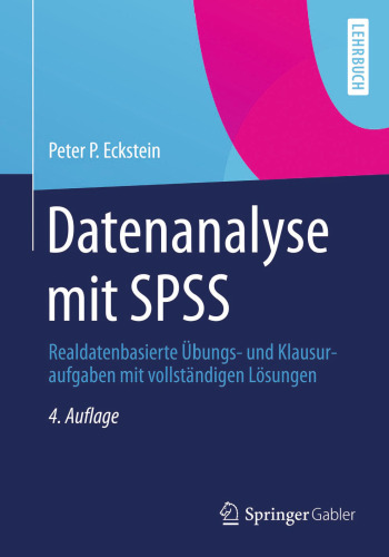 Datenanalyse mit SPSS: Realdatenbasierte Übungs- und Klausuraufgaben mit vollständigen Lösungen