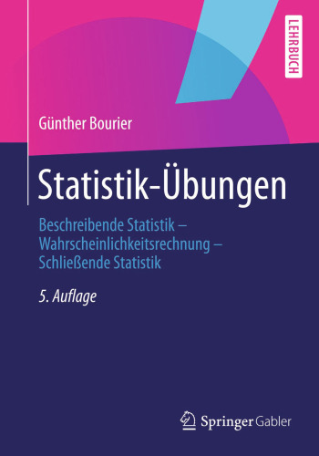 Statistik-Übungen: Beschreibende Statistik - Wahrscheinlichkeitsrechnung - Schließende Statistik