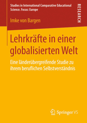Lehrkräfte in einer globalisierten Welt: Eine länderübergreifende Studie zu ihrem beruflichen Selbstverständnis